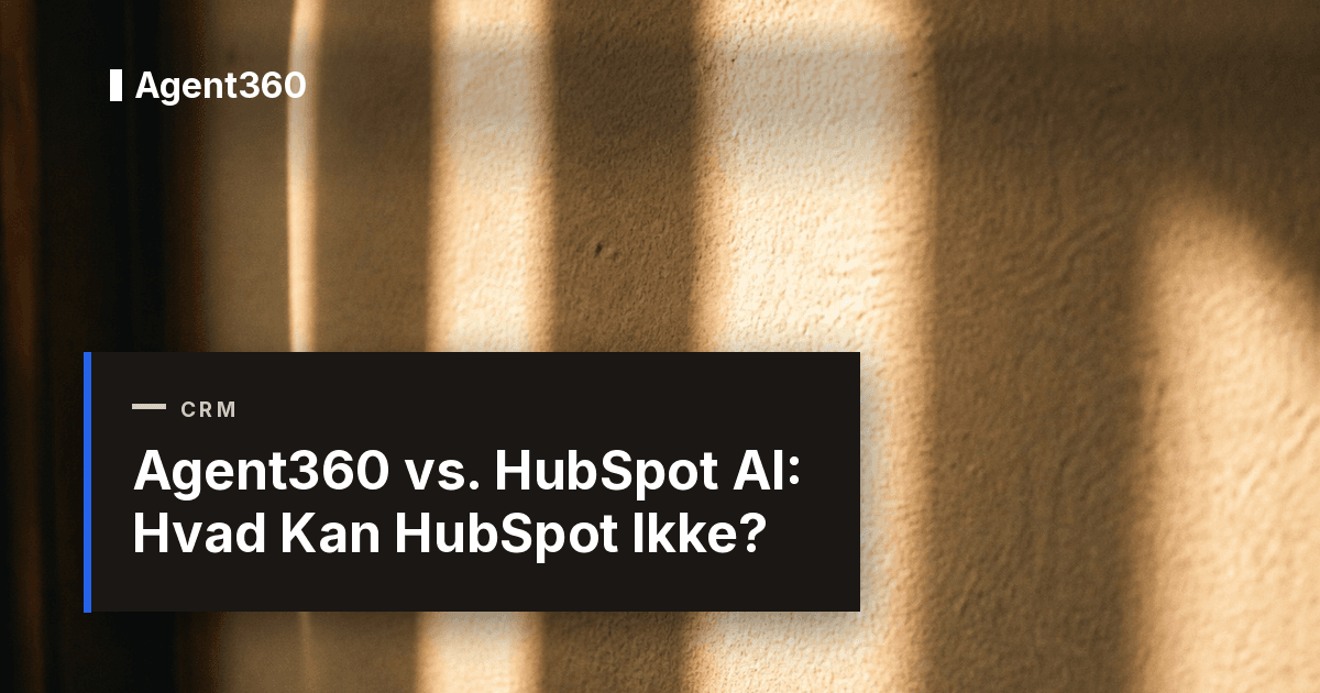 Agent360 vs. HubSpot AI: Hvad Kan HubSpot Ikke? (2026)