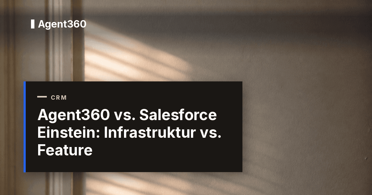 Agent360 vs. Salesforce Einstein: Infrastruktur vs. Feature (2026)