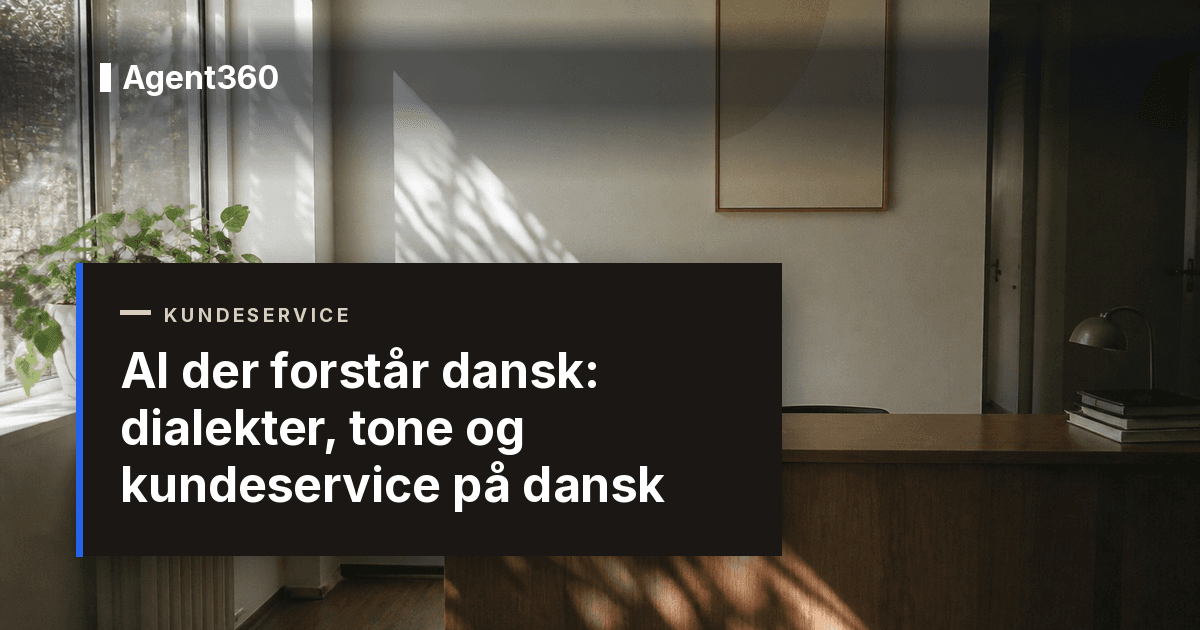AI der forstår dansk: dialekter, tone og kundeservice på dansk
