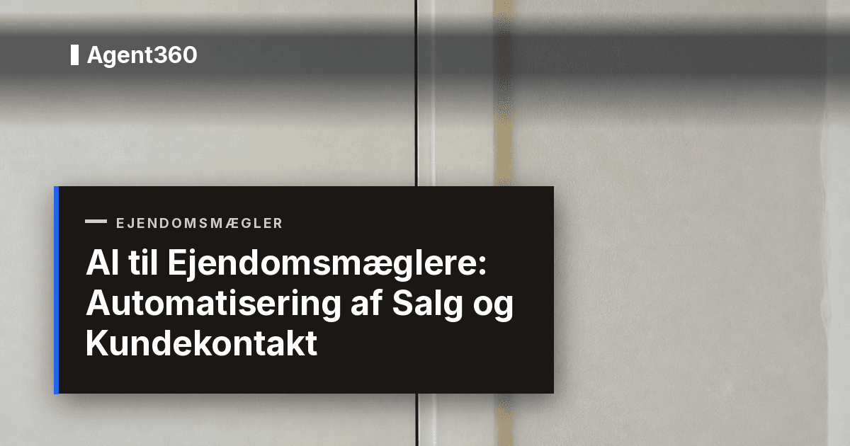 AI til Ejendomsmæglere 2026: Automatisering af Salg og Kundekontakt