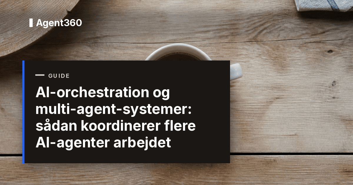 AI-orchestration og multi-agent-systemer: sådan koordinerer flere AI-agenter arbejdet