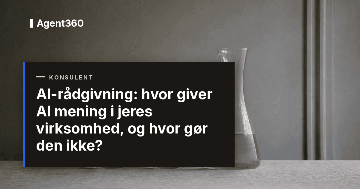 AI-rådgivning: hvor giver AI mening i jeres virksomhed, og hvor gør den ikke?