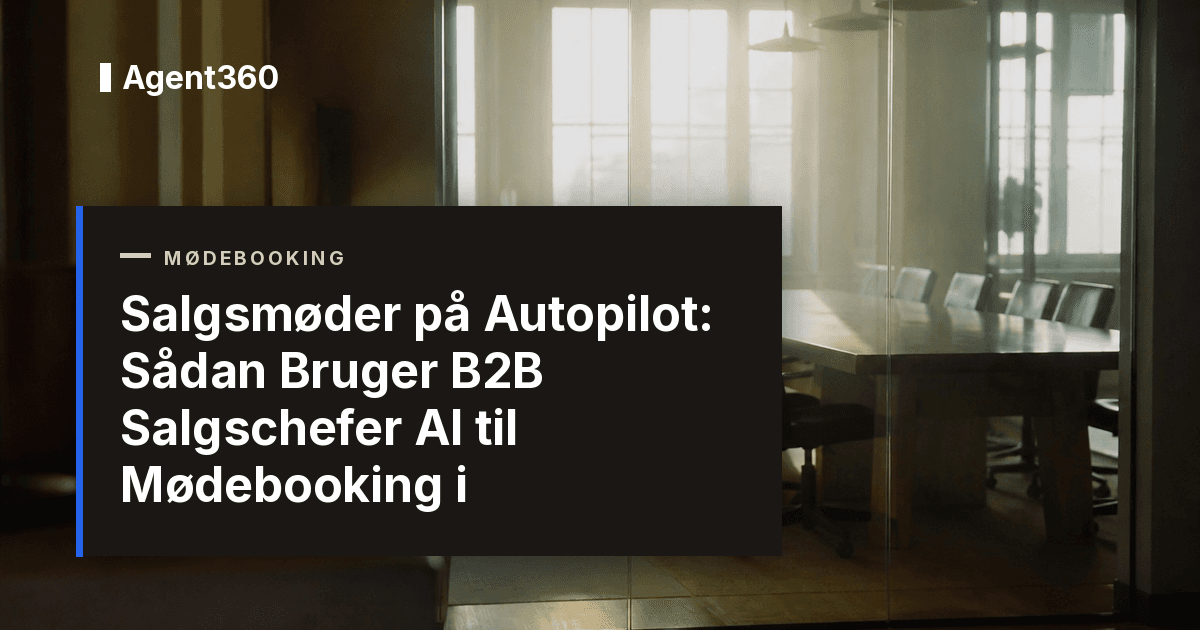 Salgsmøder på Autopilot: Sådan Bruger B2B Salgschefer AI til Mødebooking i 2026