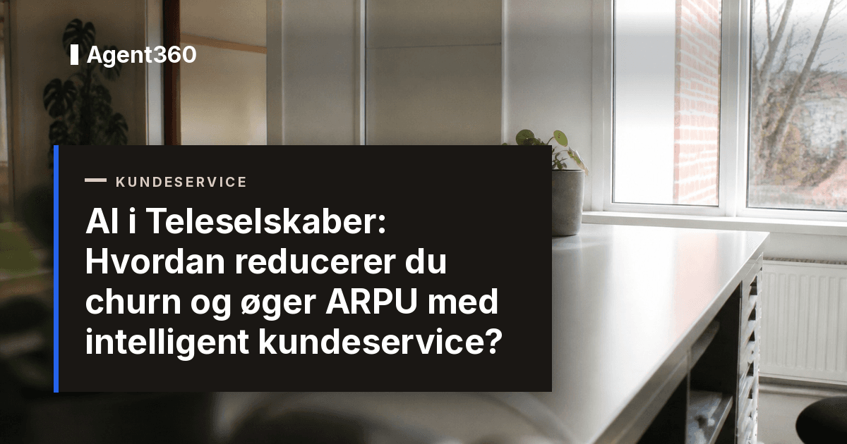 AI i Teleselskaber: Hvordan reducerer du churn og øger ARPU med intelligent kundeservice?