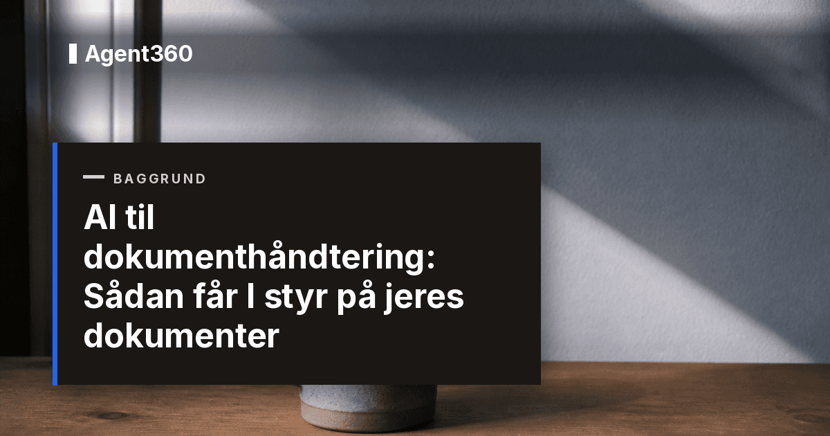 AI til dokumenthåndtering: Sådan får I styr på jeres dokumenter