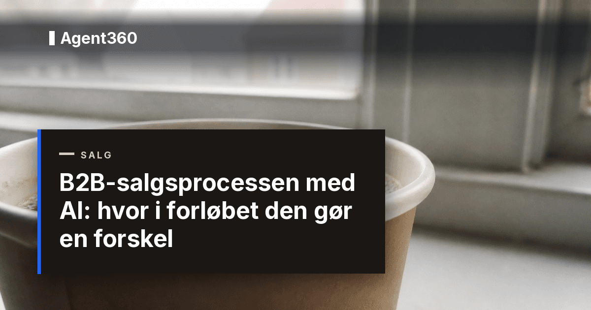 B2B-salgsprocessen med AI: hvor i forløbet den gør en forskel