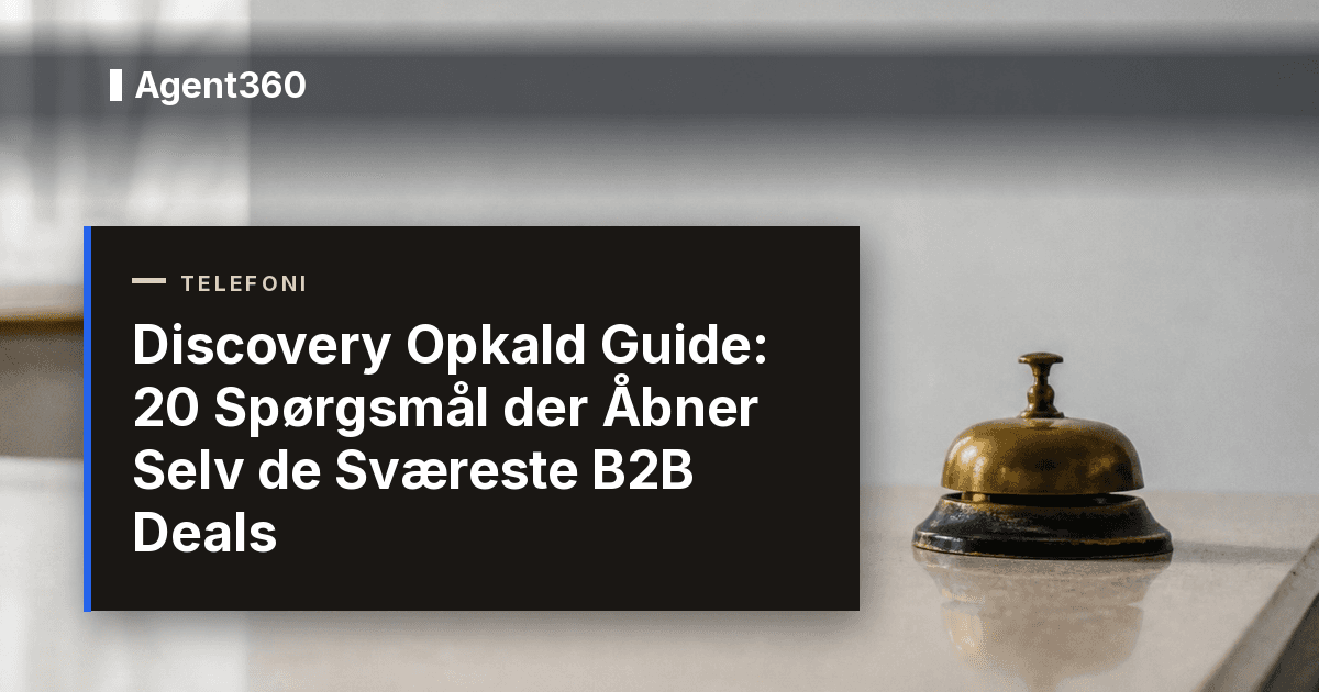 Discovery Opkald Guide: 20 Spørgsmål der Åbner Selv de Sværeste B2B Deals (2026)