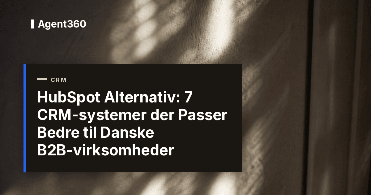 HubSpot Alternativ 2026: 7 CRM-systemer der Passer Bedre til Danske B2B-virksomheder