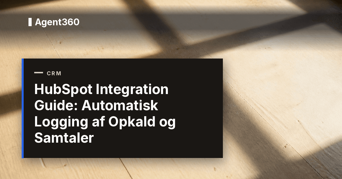 HubSpot Integration Guide: Automatisk Logging af Opkald og Samtaler