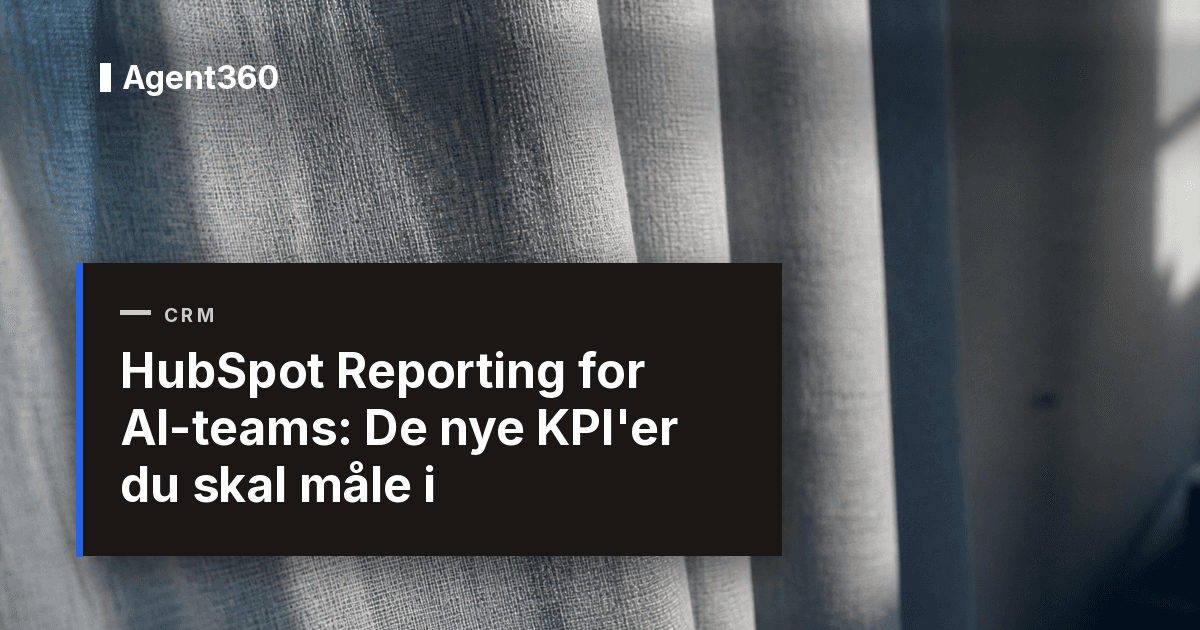 HubSpot Reporting for AI-teams: De nye KPI'er du skal måle i 2026