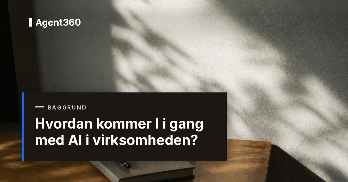 Hvordan kommer I i gang med AI i virksomheden?