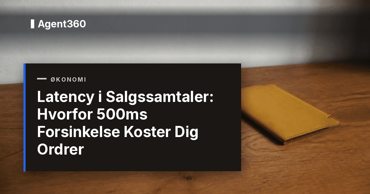 Latency i Salgssamtaler: Hvorfor 500ms Forsinkelse Koster Dig Ordrer
