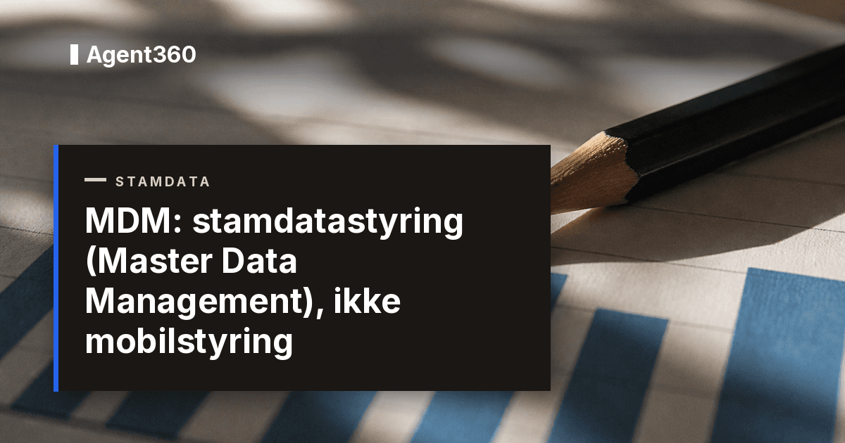 MDM: stamdatastyring (Master Data Management), ikke mobilstyring