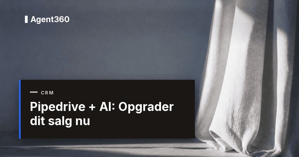 Pipedrive + AI: Opgrader dit salg nu | Agent360