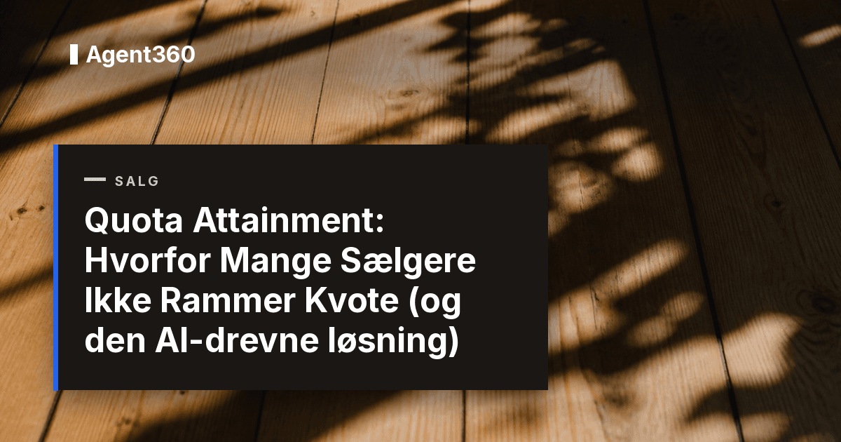 Quota Attainment: Hvorfor Mange Sælgere Ikke Rammer Kvote (og den AI-drevne løsning)