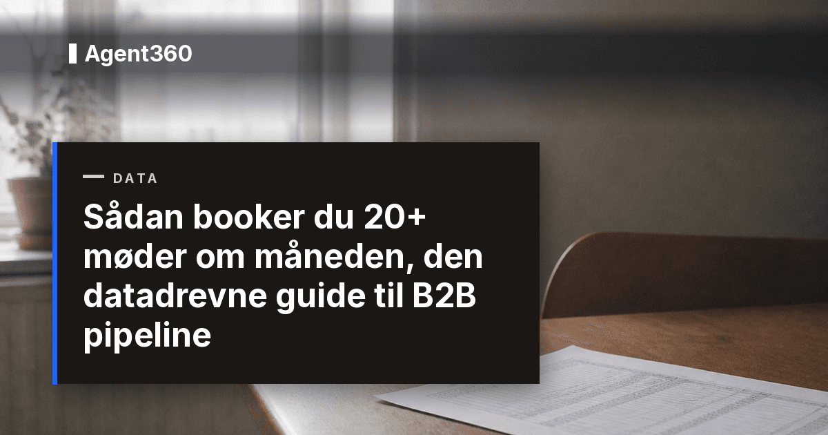 Sådan booker du 20+ møder om måneden, den datadrevne guide til B2B pipeline