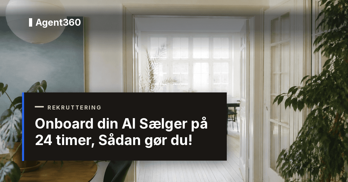 Onboard din AI Sælger på 24 timer, Sådan gør du! | Agent360