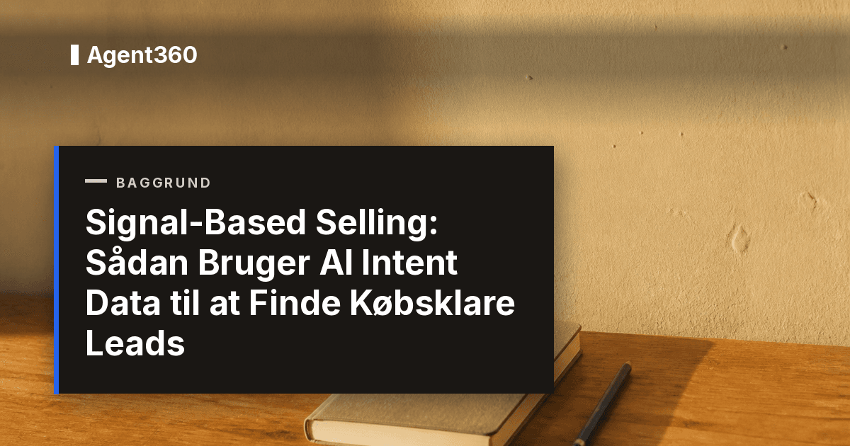 Signal-Based Selling: Sådan Bruger AI Intent Data til at Finde Købsklare Leads (2026)