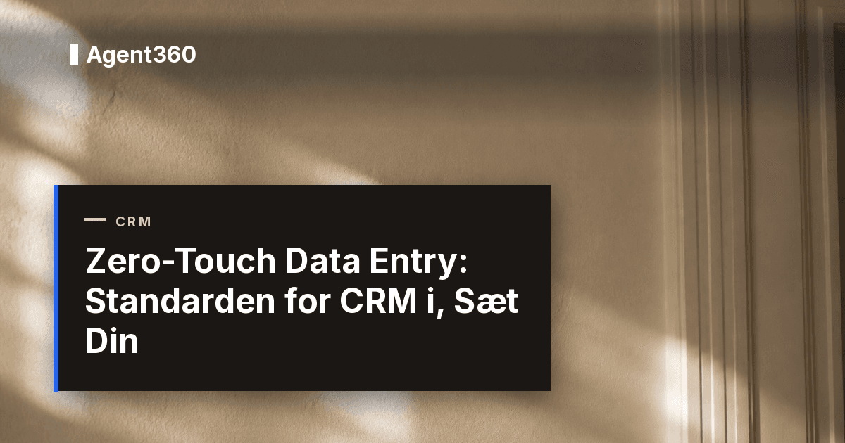 Zero-Touch Data Entry: Standarden for CRM i 2026, Sæt Din