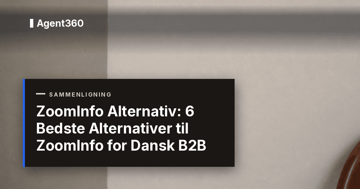 ZoomInfo Alternativ: 6 Bedste Alternativer til ZoomInfo for Dansk B2B (2026)